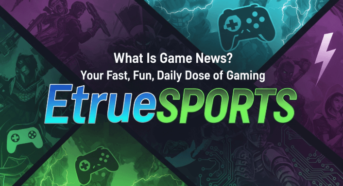 Game News Etruesports