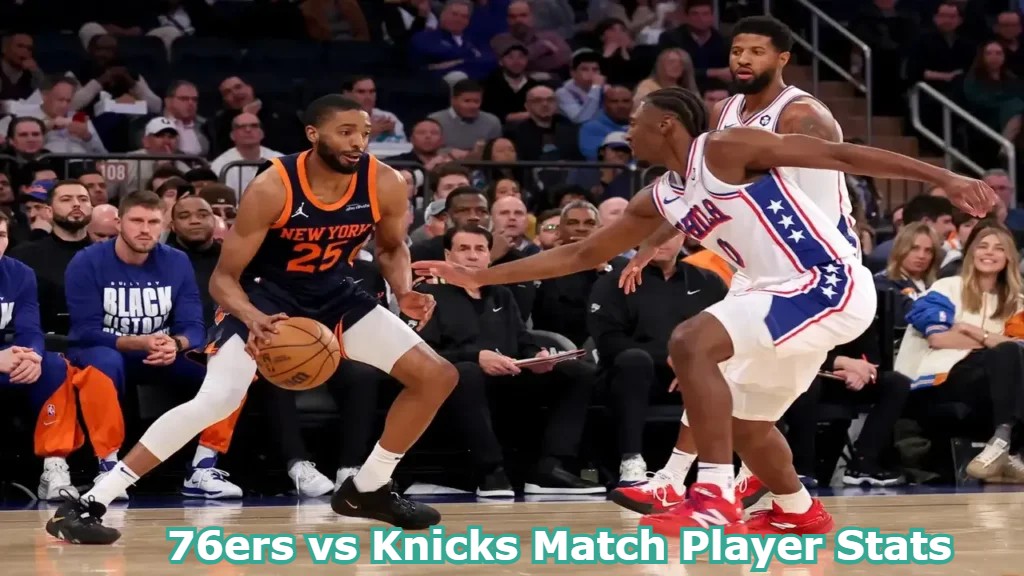 76ers vs Knicks Match Player Stats